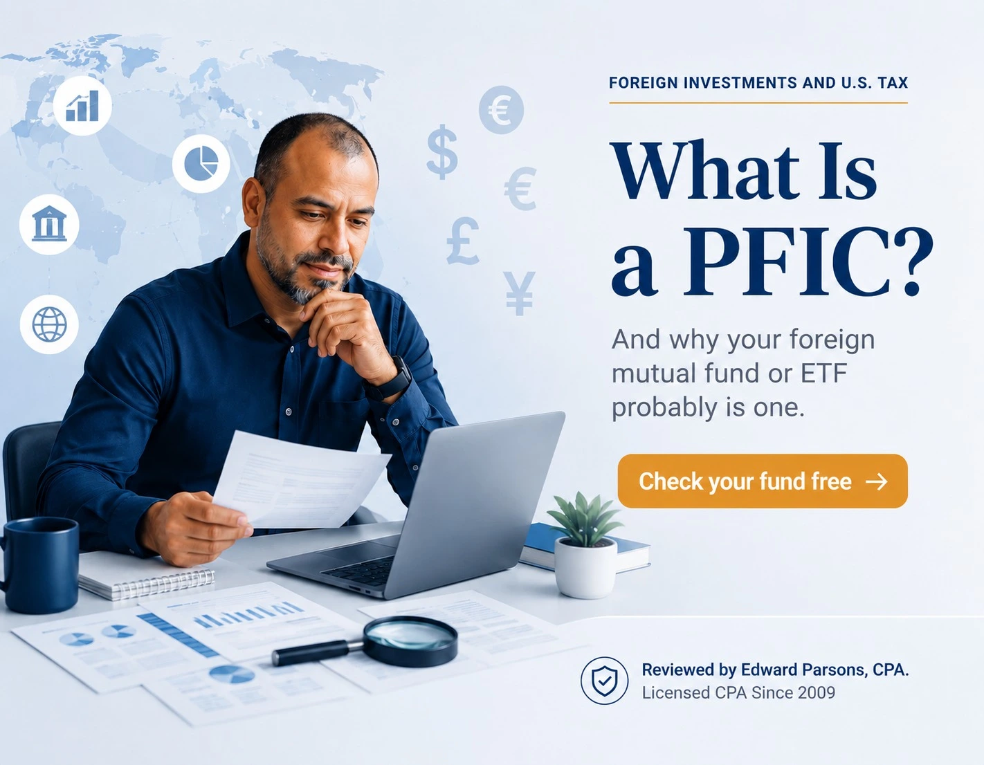 What is a PFIC? And why your foreign mutual fund or ETF probably is one. Check your fund free. Reviewed by Edward Parsons, CPA, with 25+ years of IRS experience.